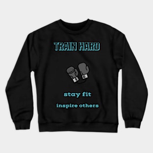 Train Hard Stay Fit Inspire Others Crewneck Sweatshirt